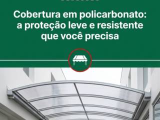 Cobertura em policarbonato: a proteção leve e resistente que você precisa