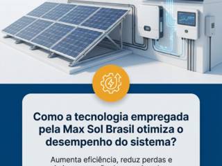 Como a tecnologia empregada pela Max Sol Brasil otimiza o desempenho do sistema?