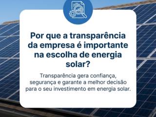 Por que a transparência da empresa é importante na escolha de energia solar?