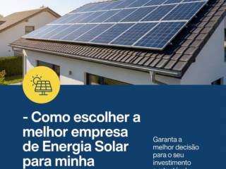 - Como escolher a melhor empresa de Energia Solar para minha residência?