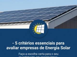 - 5 critérios essenciais para avaliar empresas de Energia Solar
