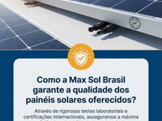 Como a Max Sol Brasil garante a qualidade dos painéis solares oferecidos?