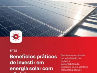 Benefícios práticos de investir em energia solar com a Dalcier