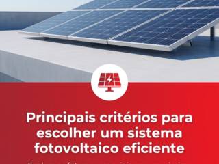 Principais critérios para escolher um sistema fotovoltaico eficiente