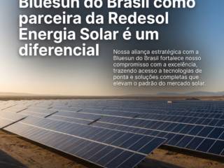 Por que a escolha da Bluesun do Brasil como parceira da Redesol Energia Solar é um diferencial