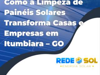 Como a Limpeza de Painéis Solares Transforma Casas e Empresas em Itumbiara – GO