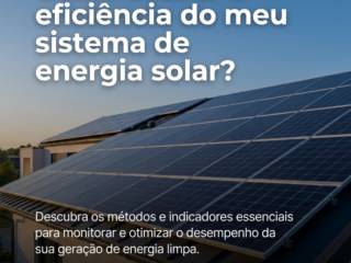 Como avaliar a eficiência do meu sistema de energia solar?
