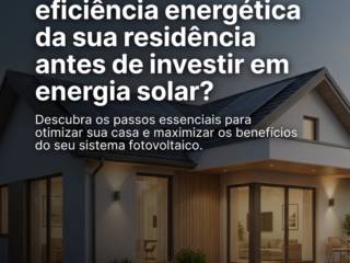 Como avaliar a eficiência energética da sua residência antes de investir em energia solar?