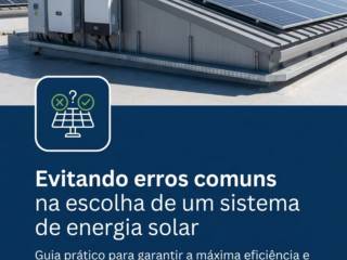- Evitando erros comuns na escolha de um sistema de energia solar