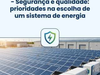 - Segurança e qualidade: prioridades na escolha de um sistema de energia