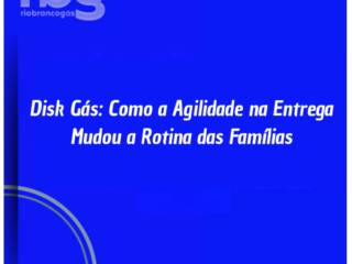 Disk Gás em Itapetininga: Como a Agilidade na Entrega Mudou a Rotina das Famílias