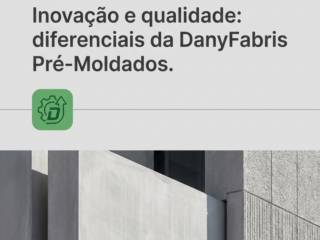 Inovação e qualidade: diferenciais da DanyFabris Pré-Moldados.