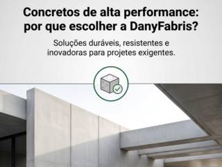 Concretos de alta performance: por que escolher a DanyFabris?