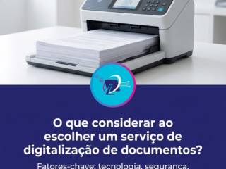 O que considerar ao escolher um serviço de digitalização de documentos?