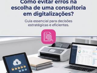 Como evitar erros na escolha de uma consultoria em digitalizações?