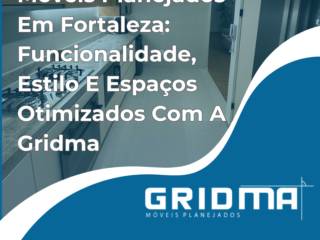 Móveis Planejados Em Fortaleza: Funcionalidade, Estilo E Espaços Otimizados Com A Gridma