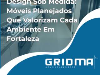 Design Sob Medida: Móveis Planejados Que Valorizam Cada Ambiente Em Fortaleza