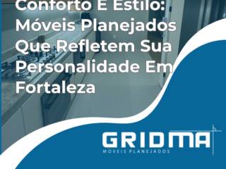 Conforto E Estilo: Móveis Planejados Que Refletem Sua Personalidade Em Fortaleza