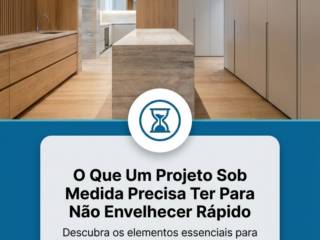 O Que Um Projeto Sob Medida Precisa Ter Para Não Envelhecer Rápido
