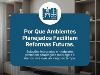 Por Que Ambientes Planejados Facilitam Reformas Futuras