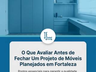 O Que Avaliar Antes de Fechar Um Projeto de Móveis Planejados em Fortaleza