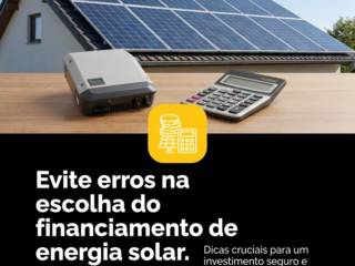 Evite erros na escolha do financiamento de energia solar.