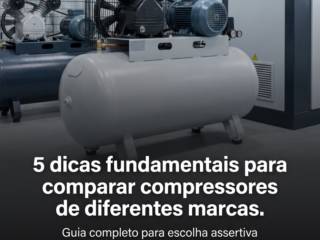 5 dicas fundamentais para comparar compressores de diferentes marcas