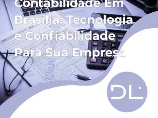 Contabilidade Em Brasília: Tecnologia e Confiabilidade Para Sua Empresa