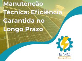 Energia Solar e Manutenção Técnica: Eficiência Garantida no Longo Prazo