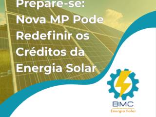 Prepare-se: Nova MP Pode Redefinir os Créditos da Energia Solar