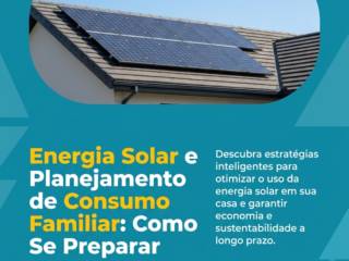 Energia Solar e Planejamento de Consumo Familiar: Como Se Preparar