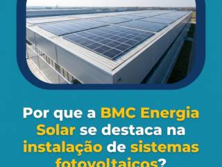 Por que a BMC Energia Solar se destaca na instalação de sistemas fotovoltaicos?