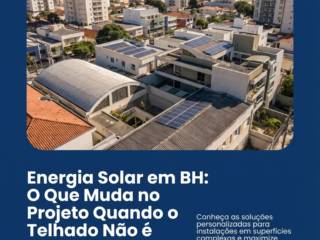Energia Solar em BH: O Que Muda no Projeto Quando o Telhado Não é Convencional