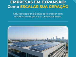 Energia Solar Para Empresas em Expansão: Como Escalar Sua Geração