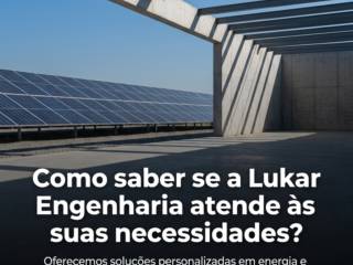 Como saber se a Lukar Engenharia atende às suas necessidades?