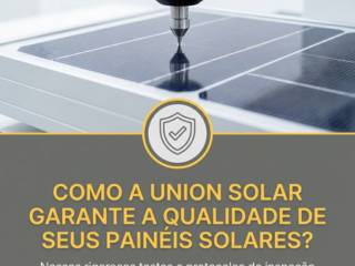 Como a Union Solar garante a qualidade de seus painéis solares?