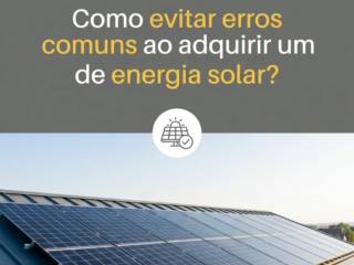 Como evitar erros comuns ao adquirir um sistema de energia solar?