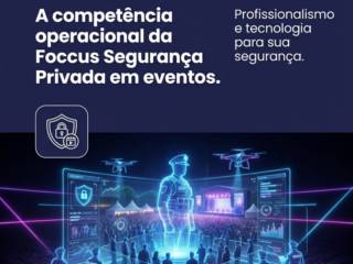 A competência operacional da Foccus Segurança Privada em eventos.