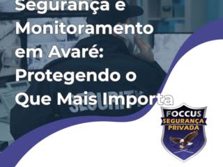Segurança e Monitoramento em Avaré: Protegendo o Que Mais Importa