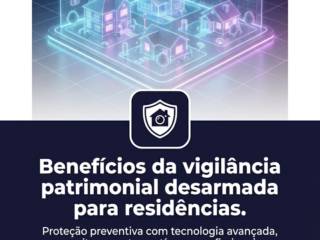 Benefícios da vigilância patrimonial desarmada para residências.