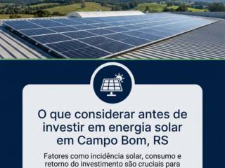 O que considerar antes de investir em energia solar em Campo Bom, RS