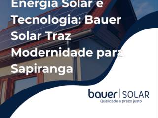 Energia Solar e Tecnologia: Bauer Solar Traz Modernidade para Sapiranga