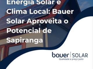 Energia Solar e Clima Local: Bauer Solar Aproveita o Potencial de Sapiranga