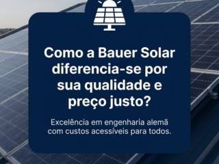 Como a Bauer Solar diferencia-se por sua qualidade e preço justo?