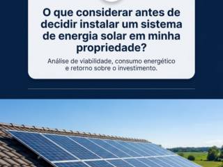 O que considerar antes de decidir instalar um sistema de energia solar em minha propriedade?