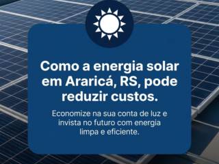 Como a energia solar em Araricá, RS, pode reduzir custos