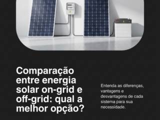 Comparação entre energia solar on-grid e off-grid: qual a melhor opção?