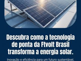 Descubra como a tecnologia de ponta da Ftvolt Brasil transforma a energia solar
