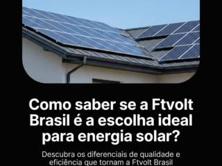Como saber se a Ftvolt Brasil é a escolha ideal para energia solar?