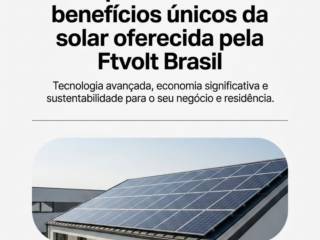 Compreendendo os benefícios únicos da energia solar oferecida pela Ftvolt Brasil